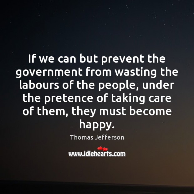 If we can but prevent the government from wasting the labours of Image