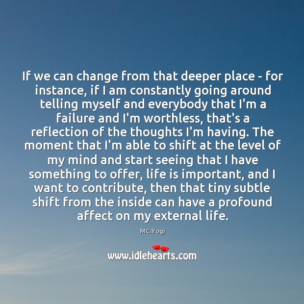 If we can change from that deeper place – for instance, if MC Yogi Picture Quote