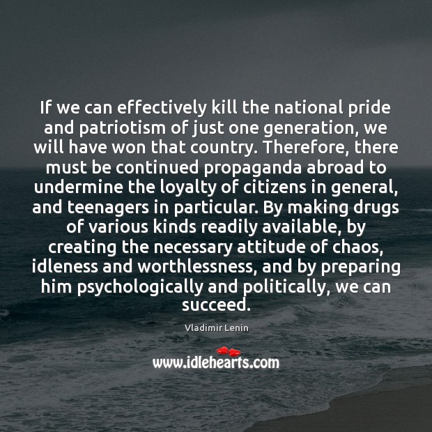 If we can effectively kill the national pride and patriotism of just Vladimir Lenin Picture Quote