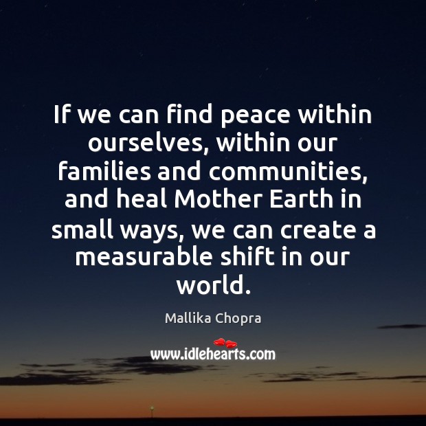 If we can find peace within ourselves, within our families and communities, Mallika Chopra Picture Quote