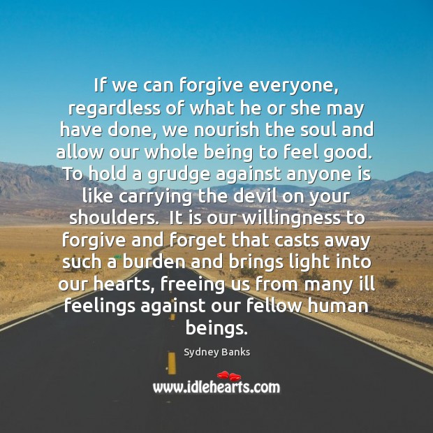 If we can forgive everyone, regardless of what he or she may Grudge Quotes Image