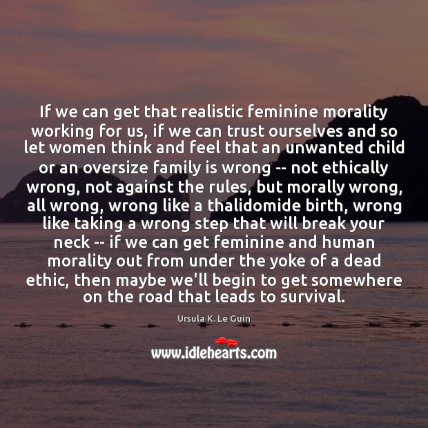 If we can get that realistic feminine morality working for us, if Family Quotes Image