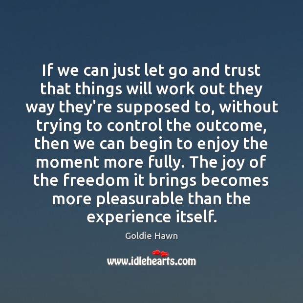 If we can just let go and trust that things will work Let Go Quotes Image