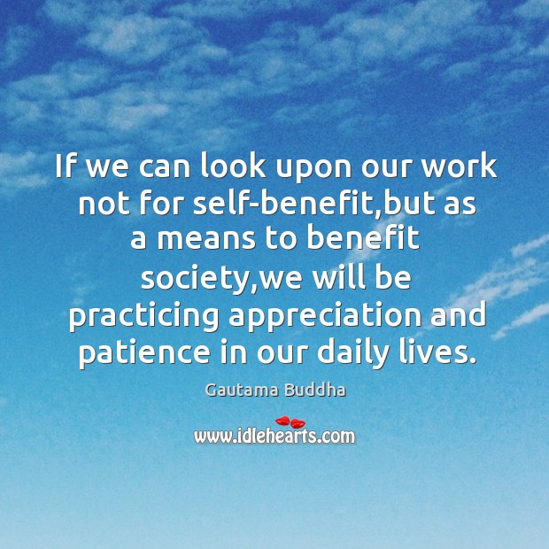 If we can look upon our work not for self-benefit,but as 