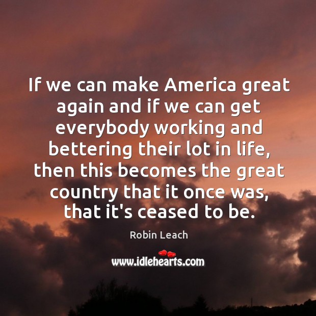 If we can make America great again and if we can get Robin Leach Picture Quote