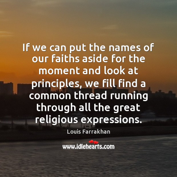 If we can put the names of our faiths aside for the Louis Farrakhan Picture Quote