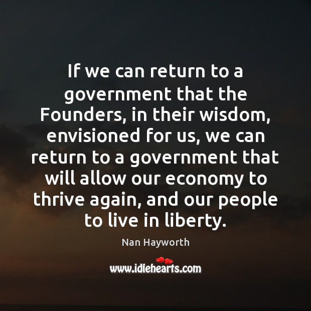 If we can return to a government that the Founders, in their Image