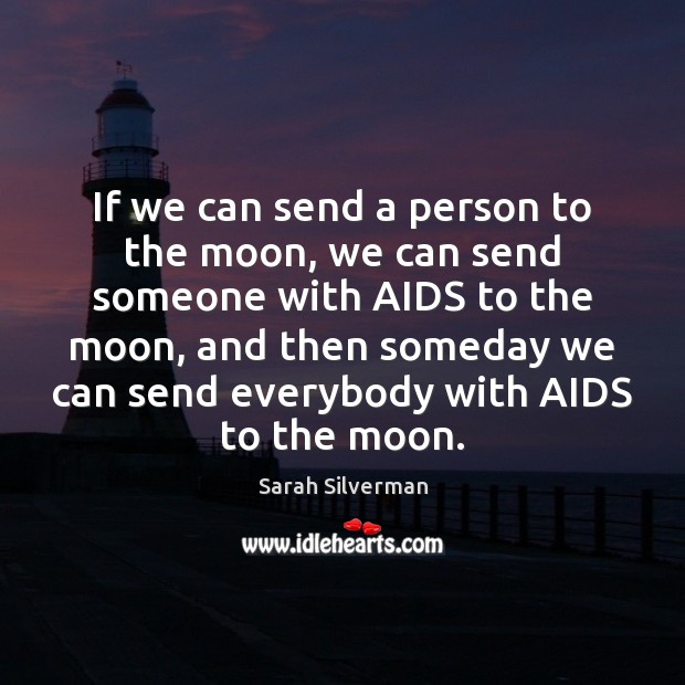 If we can send a person to the moon, we can send Sarah Silverman Picture Quote