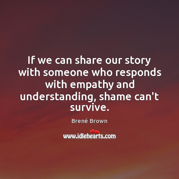 If we can share our story with someone who responds with empathy Image