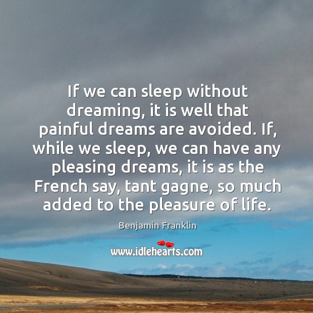If we can sleep without dreaming, it is well that painful dreams Image