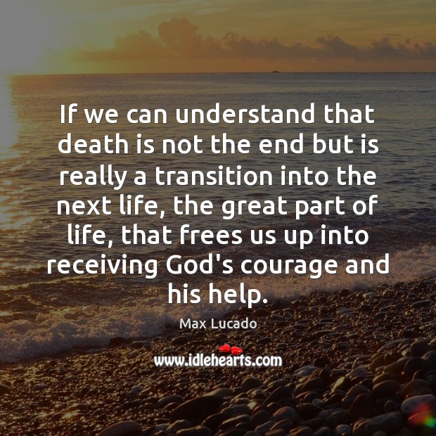 If we can understand that death is not the end but is Death Quotes Image