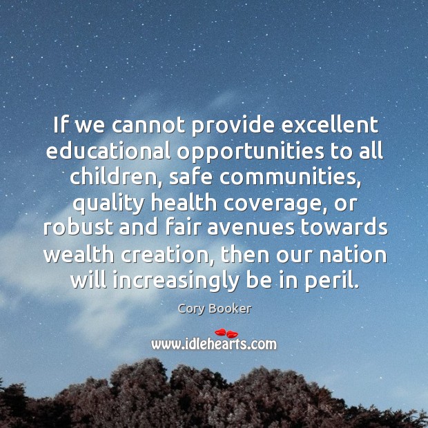 If we cannot provide excellent educational opportunities to all children, safe communities, Image
