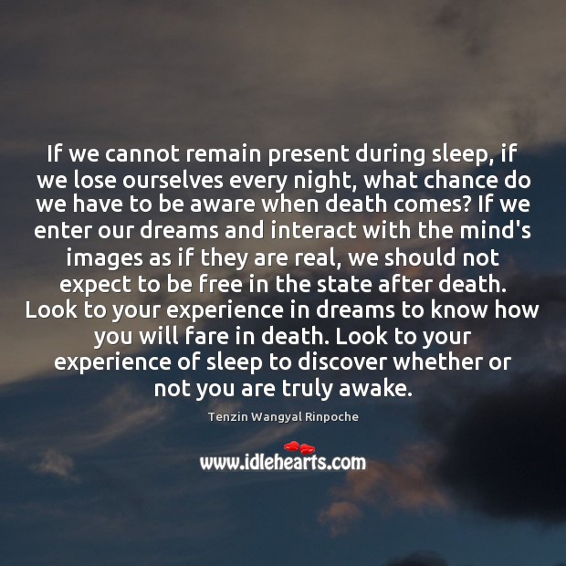 If we cannot remain present during sleep, if we lose ourselves every Tenzin Wangyal Rinpoche Picture Quote