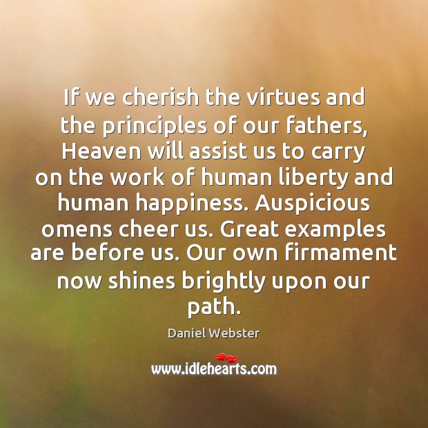 If we cherish the virtues and the principles of our fathers, Heaven Daniel Webster Picture Quote