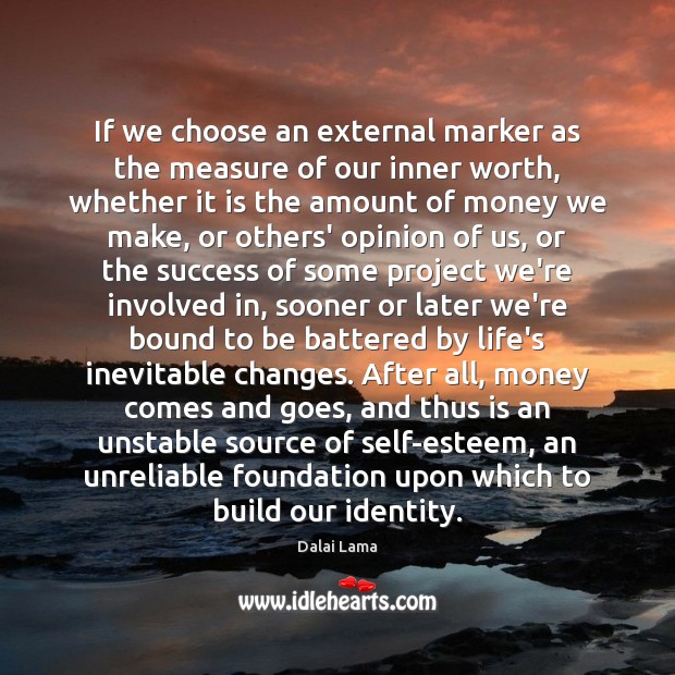 If we choose an external marker as the measure of our inner Dalai Lama Picture Quote