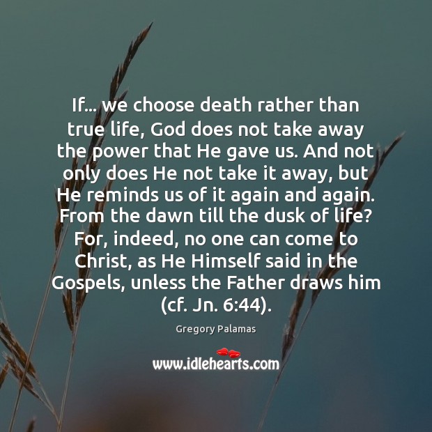 If… we choose death rather than true life, God does not take Gregory Palamas Picture Quote