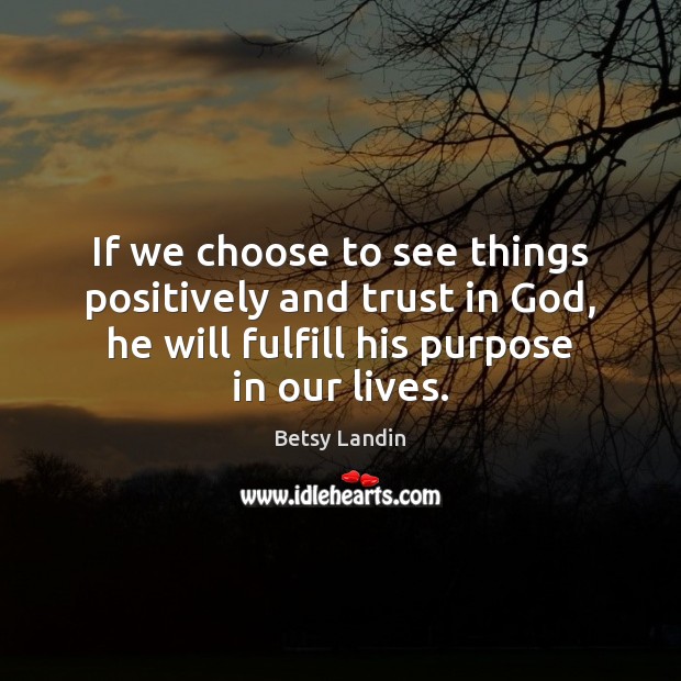 If we choose to see things positively and trust in God, he Image