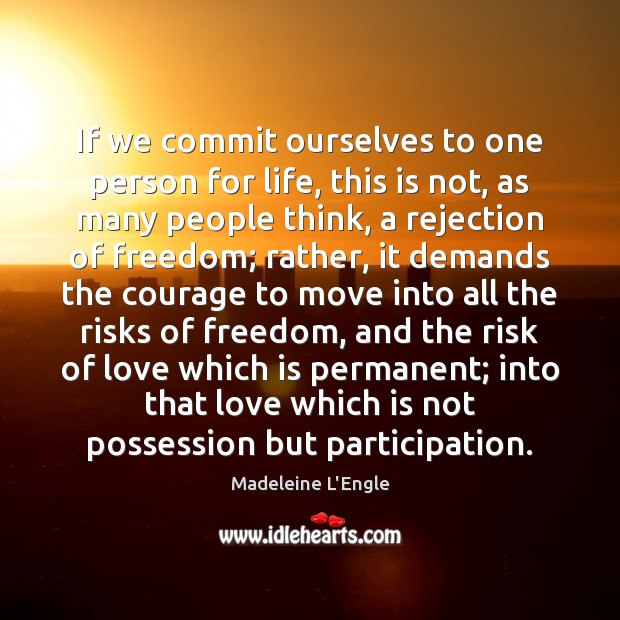 If we commit ourselves to one person for life, this is not, Madeleine L’Engle Picture Quote