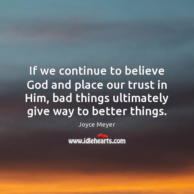 If we continue to believe God and place our trust in Him, Joyce Meyer Picture Quote
