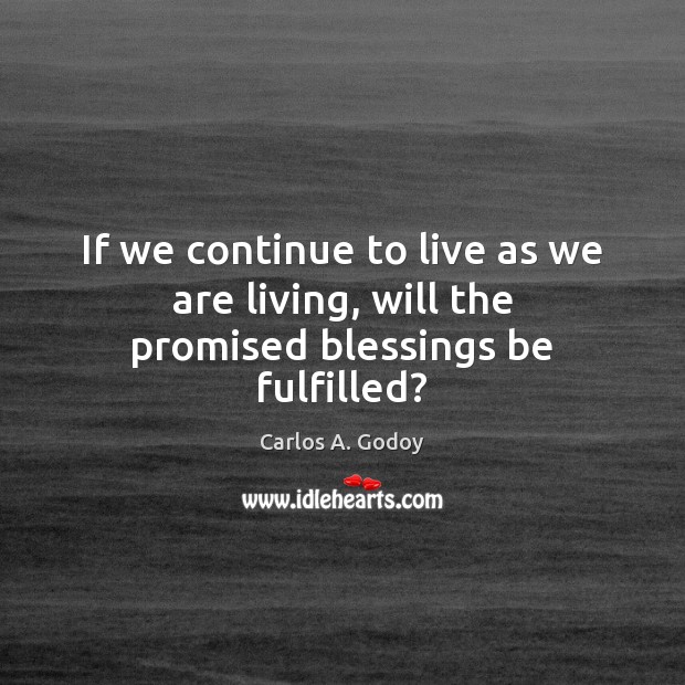 If we continue to live as we are living, will the promised blessings be fulfilled? Image