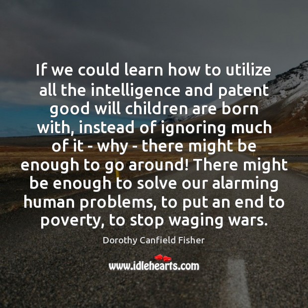 If we could learn how to utilize all the intelligence and patent Children Quotes Image