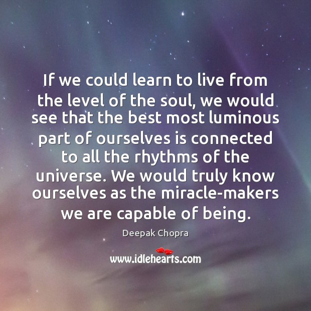 If we could learn to live from the level of the soul, Deepak Chopra Picture Quote