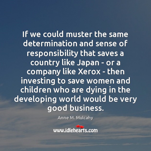 If we could muster the same determination and sense of responsibility that Anne M. Mulcahy Picture Quote