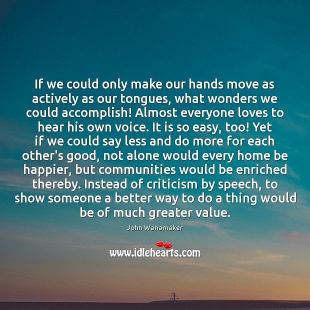 If we could only make our hands move as actively as our 