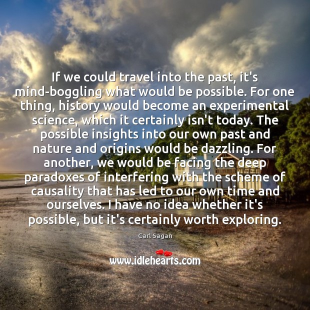 If we could travel into the past, it’s mind-boggling what would be Carl Sagan Picture Quote