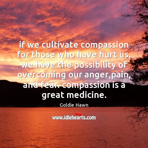 If we cultivate compassion for those who have hurt us, we have Compassion Quotes Image