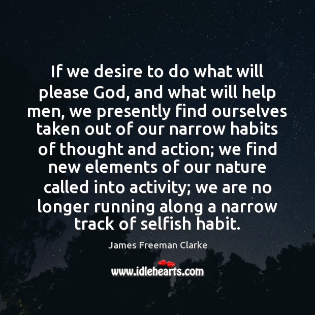 If we desire to do what will please God, and what will James Freeman Clarke Picture Quote