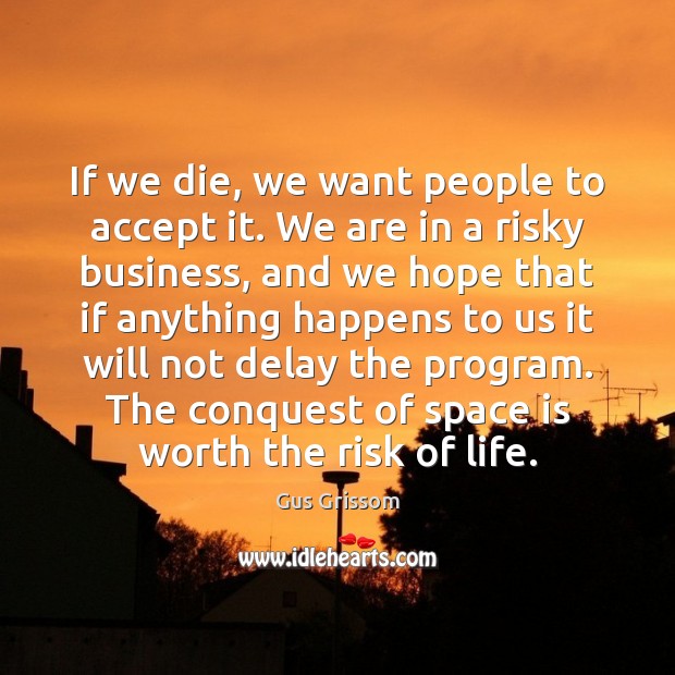 If we die, we want people to accept it. We are in Space Quotes Image