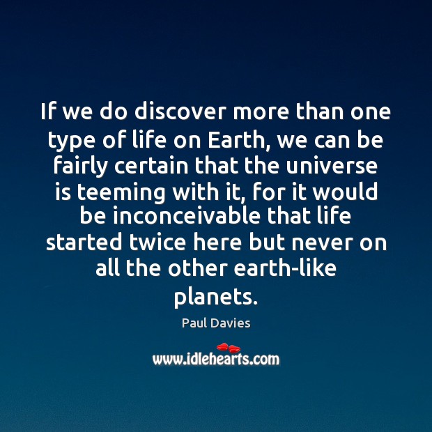 If we do discover more than one type of life on Earth, Paul Davies Picture Quote