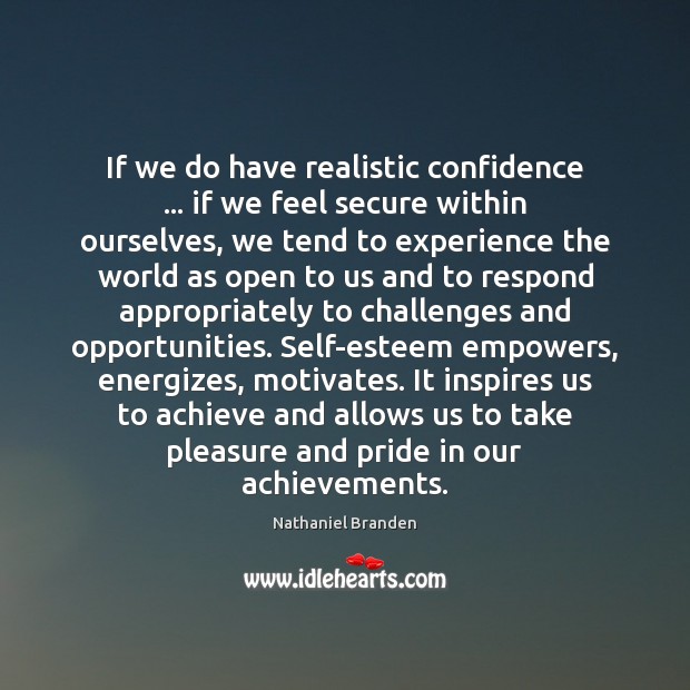 If we do have realistic confidence … if we feel secure within ourselves, Nathaniel Branden Picture Quote