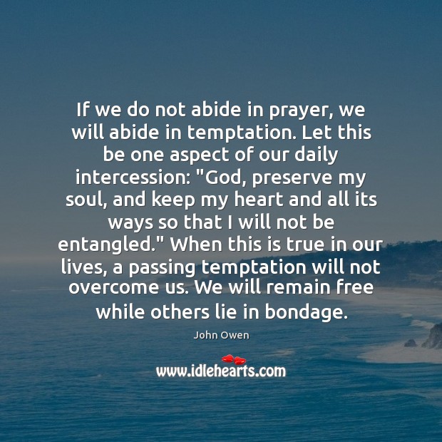 If we do not abide in prayer, we will abide in temptation. Image