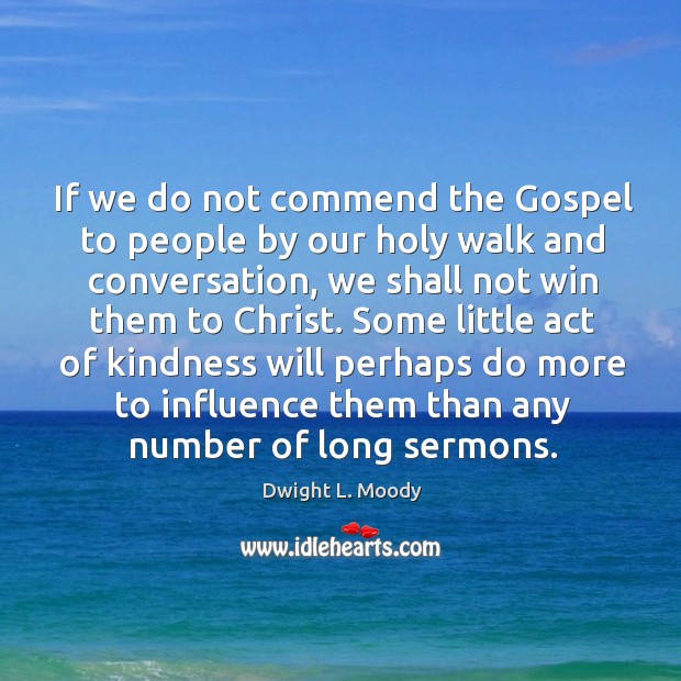 If we do not commend the Gospel to people by our holy Dwight L. Moody Picture Quote