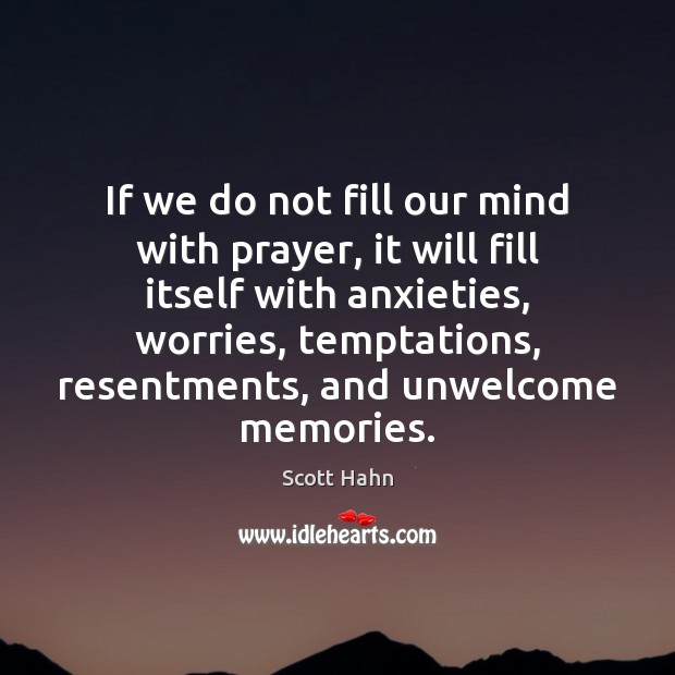 If we do not fill our mind with prayer, it will fill Scott Hahn Picture Quote