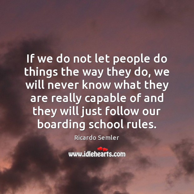 If we do not let people do things the way they do, Image
