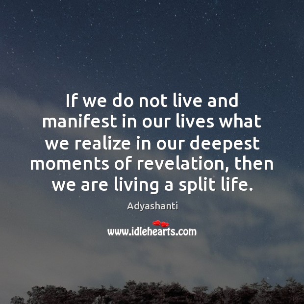 If we do not live and manifest in our lives what we Adyashanti Picture Quote