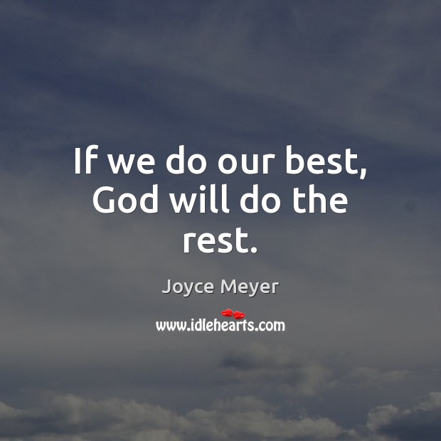 If we do our best, God will do the rest. Joyce Meyer Picture Quote
