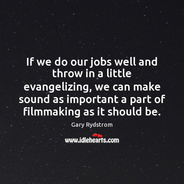 If we do our jobs well and throw in a little evangelizing, Image