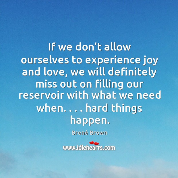 If we don’t allow ourselves to experience joy and love, we Image