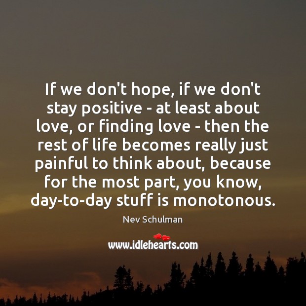 If we don’t hope, if we don’t stay positive – at least Nev Schulman Picture Quote