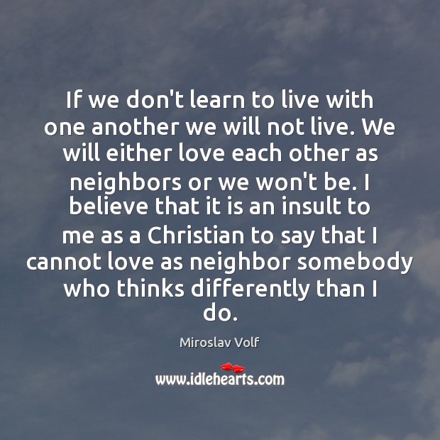 If we don’t learn to live with one another we will not Miroslav Volf Picture Quote