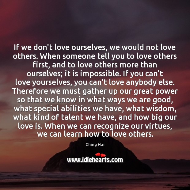 If we don’t love ourselves, we would not love others. When someone Ching Hai Picture Quote