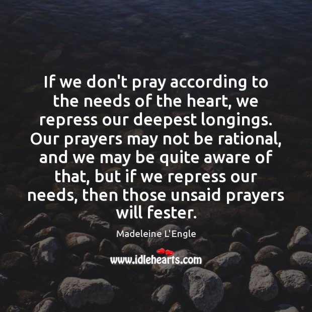 If we don’t pray according to the needs of the heart, we Image