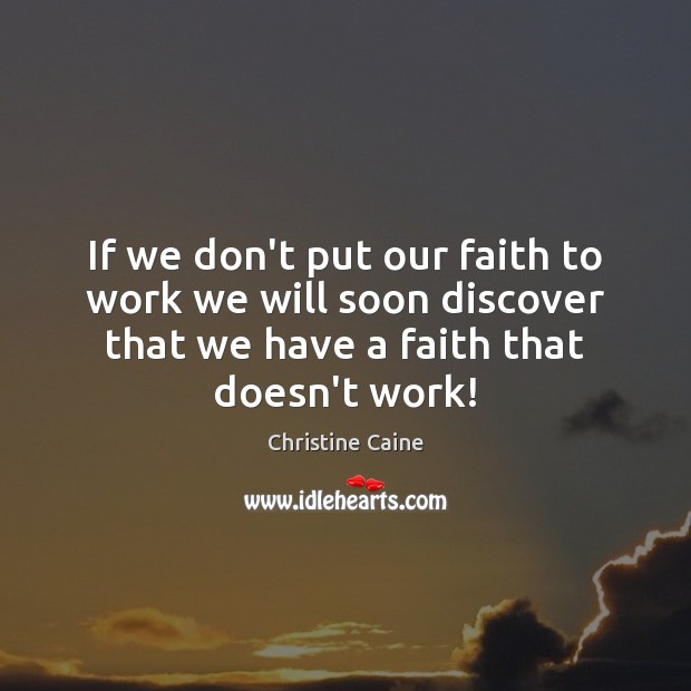 If we don’t put our faith to work we will soon discover Image