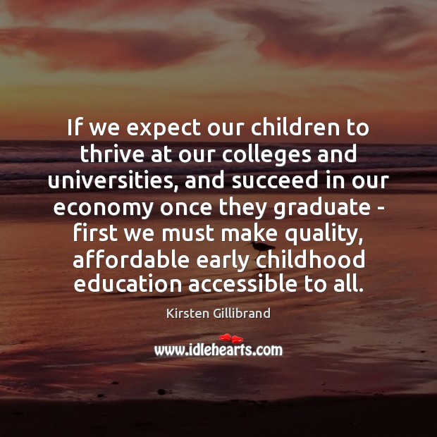 If we expect our children to thrive at our colleges and universities, Kirsten Gillibrand Picture Quote