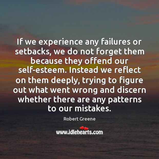If we experience any failures or setbacks, we do not forget them Robert Greene Picture Quote