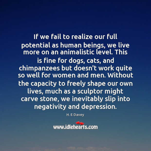 If we fail to realize our full potential as human beings, we Image